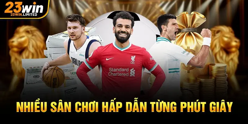 Nhiều sân chơi hấp dẫn từng phút giây